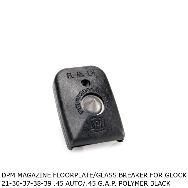DPM Magazine Floorplate/Glass Breaker for Glock 21-30-37-38-39 .45 Auto/.45 G.A.P. Polymer Black DPM Magazine Floorplate/Glass Breaker for Glock 21-30-37-38-39 .45 Auto/.45 G.A.P. Polymer Black