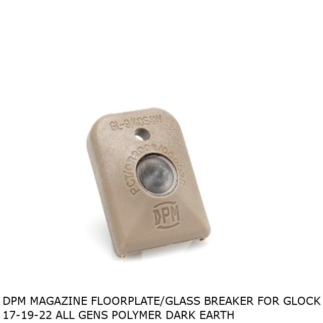 DPM Magazine Floorplate/Glass Breaker for Glock 17-19-22 All Gens Polymer Dark Earth