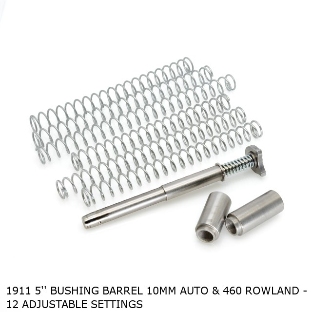 1911 5'' BUSHING BARREL 10MM AUTO & 460 ROWLAND - 12 ADJUSTABLE SETTINGS